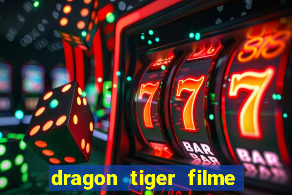 dragon tiger filme completo dublado online